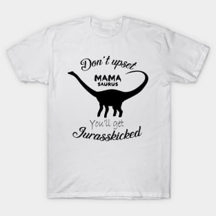 Don't upset Mamasaurus T-Shirt